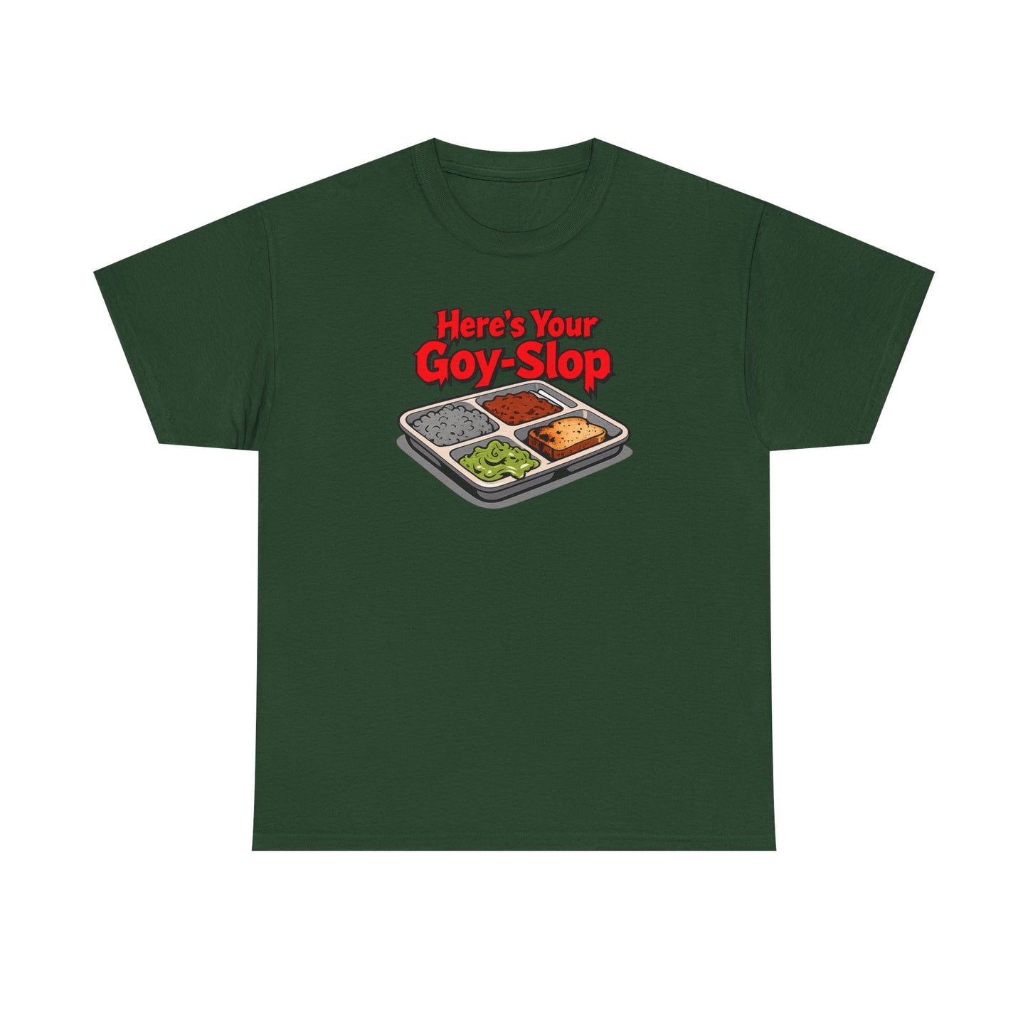"Here's Your G-Y-Slop" Gildan Brand T-Shirt