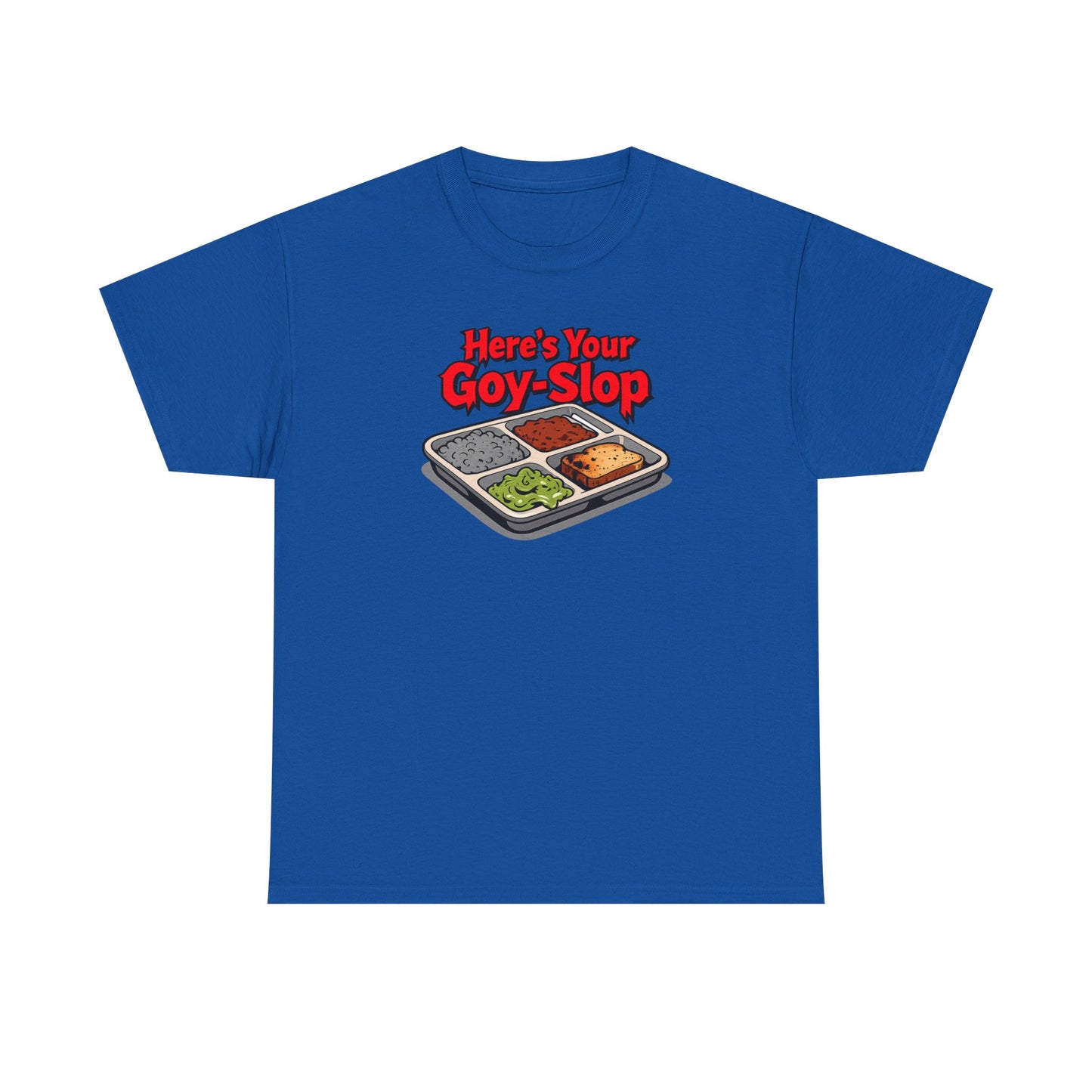 "Here's Your G-Y-Slop" Gildan Brand T-Shirt