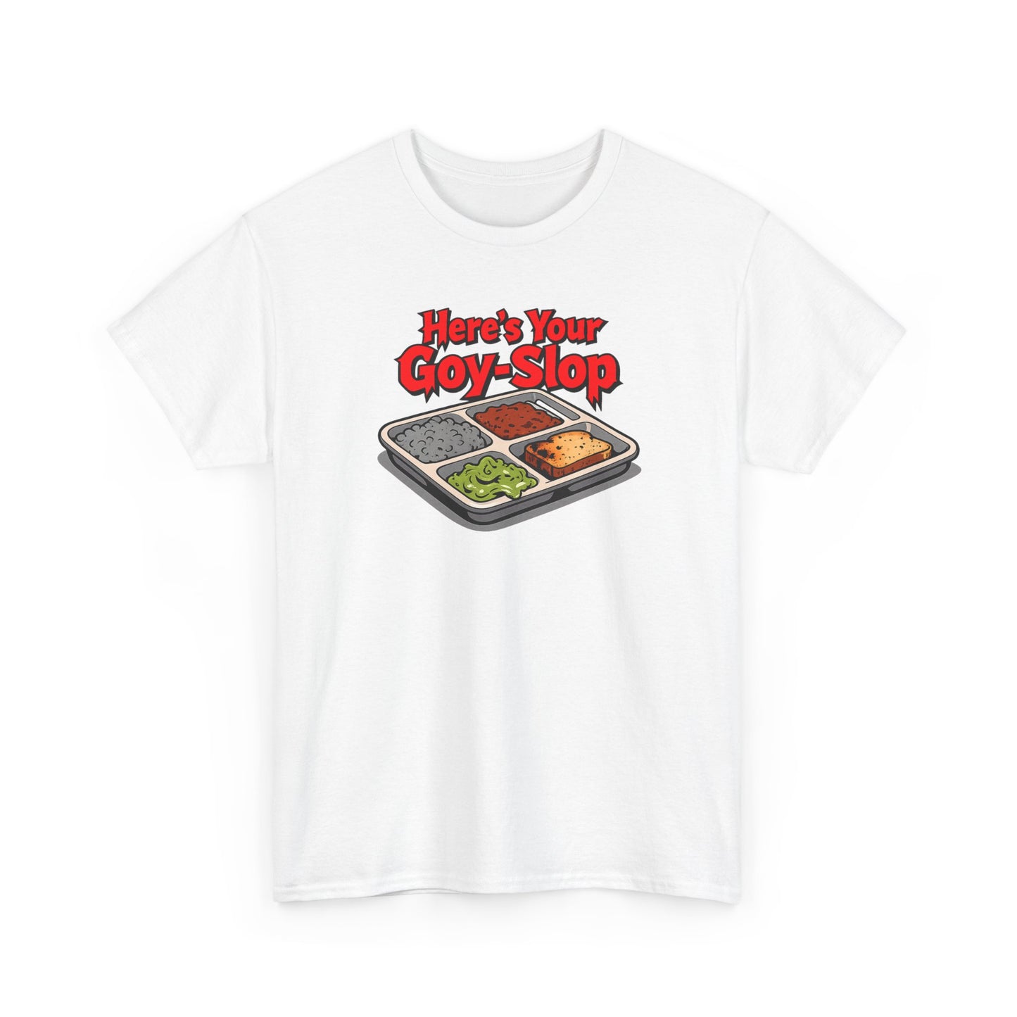 "Here's Your G-Y-Slop" Gildan Brand T-Shirt