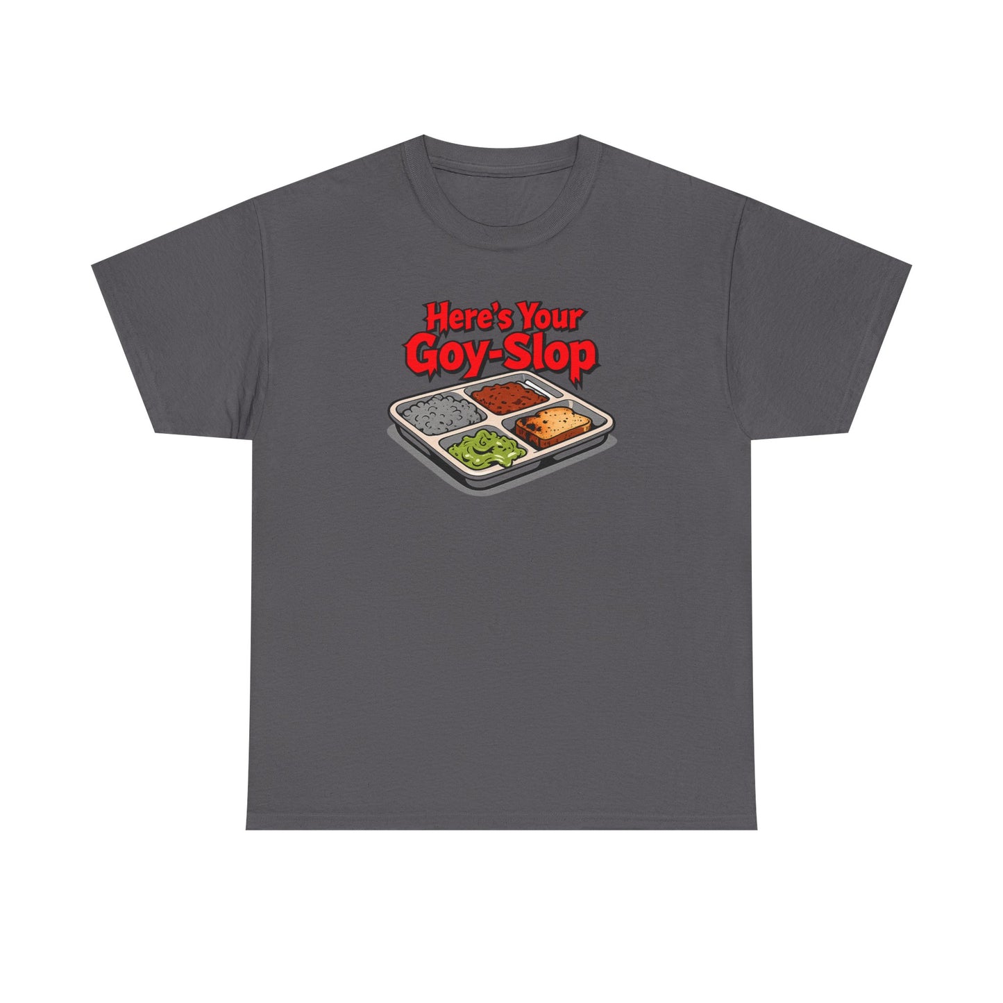 "Here's Your G-Y-Slop" Gildan Brand T-Shirt