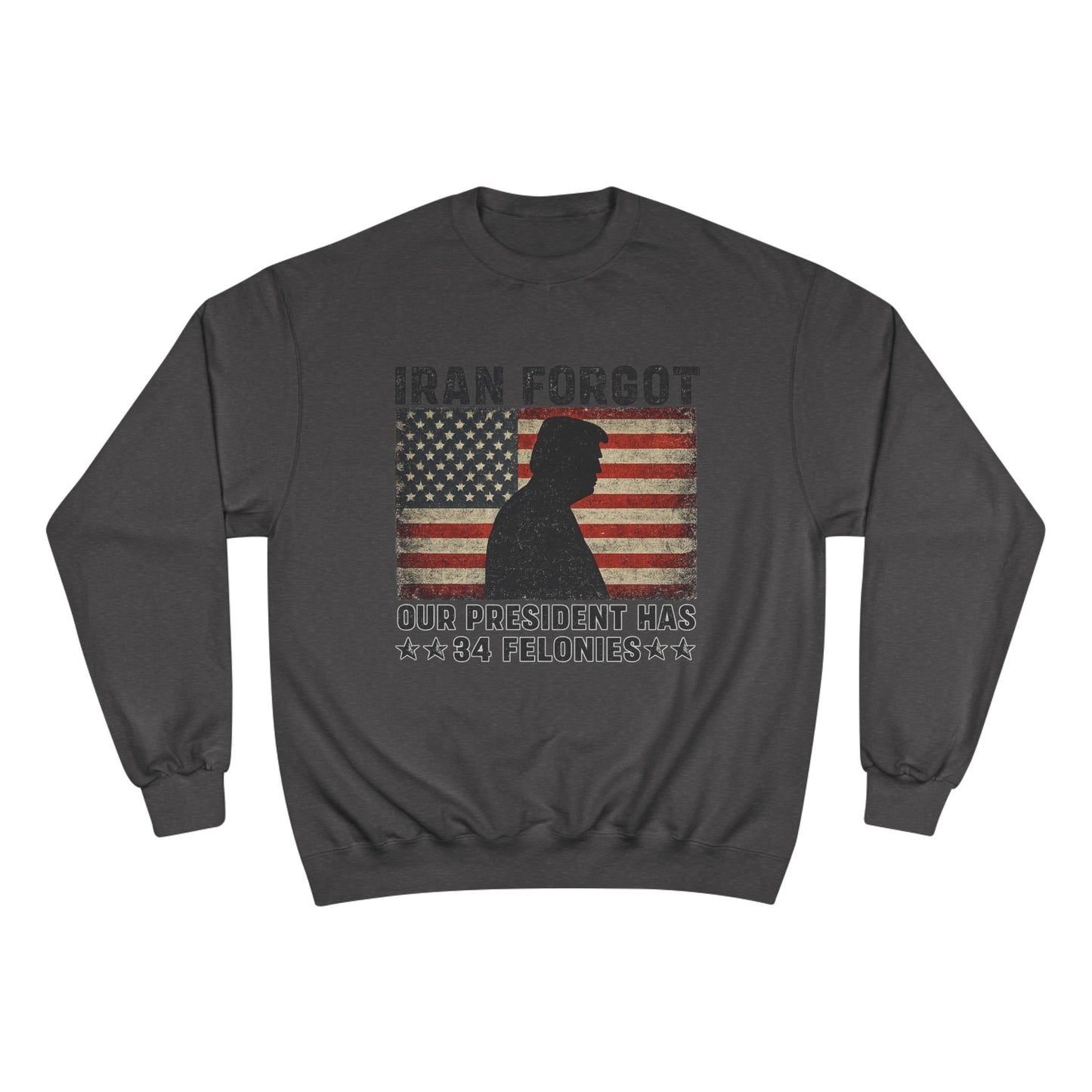 "Iran Forgot, Our President Has 34 Felonies" President Trump Champion Brand Long Sleeve T-Shirt