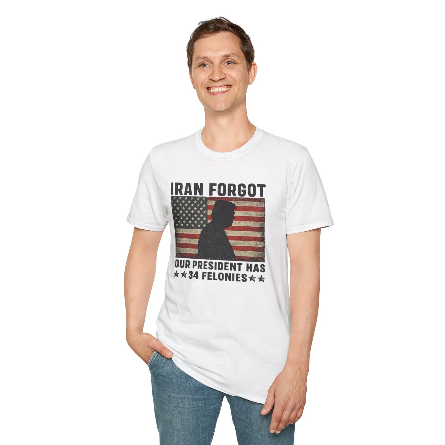 "Iran Forgot, Our President Has 34 Felonies" Gildan Brand T-Shirts