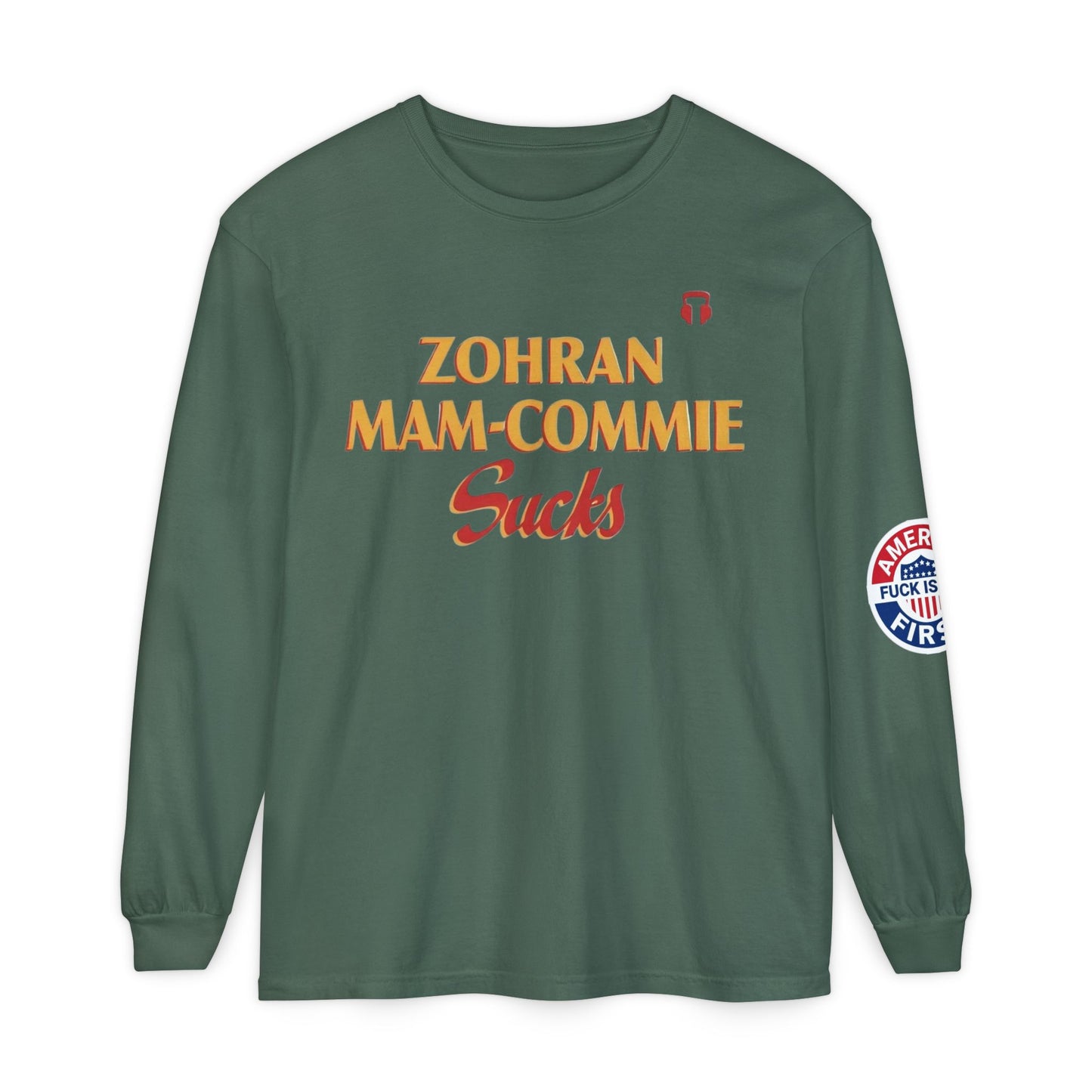 Zohran Mam-Commie Sucks/America First F*CK ISLAM Comfort Color Brand Long Sleeve T-Shirt