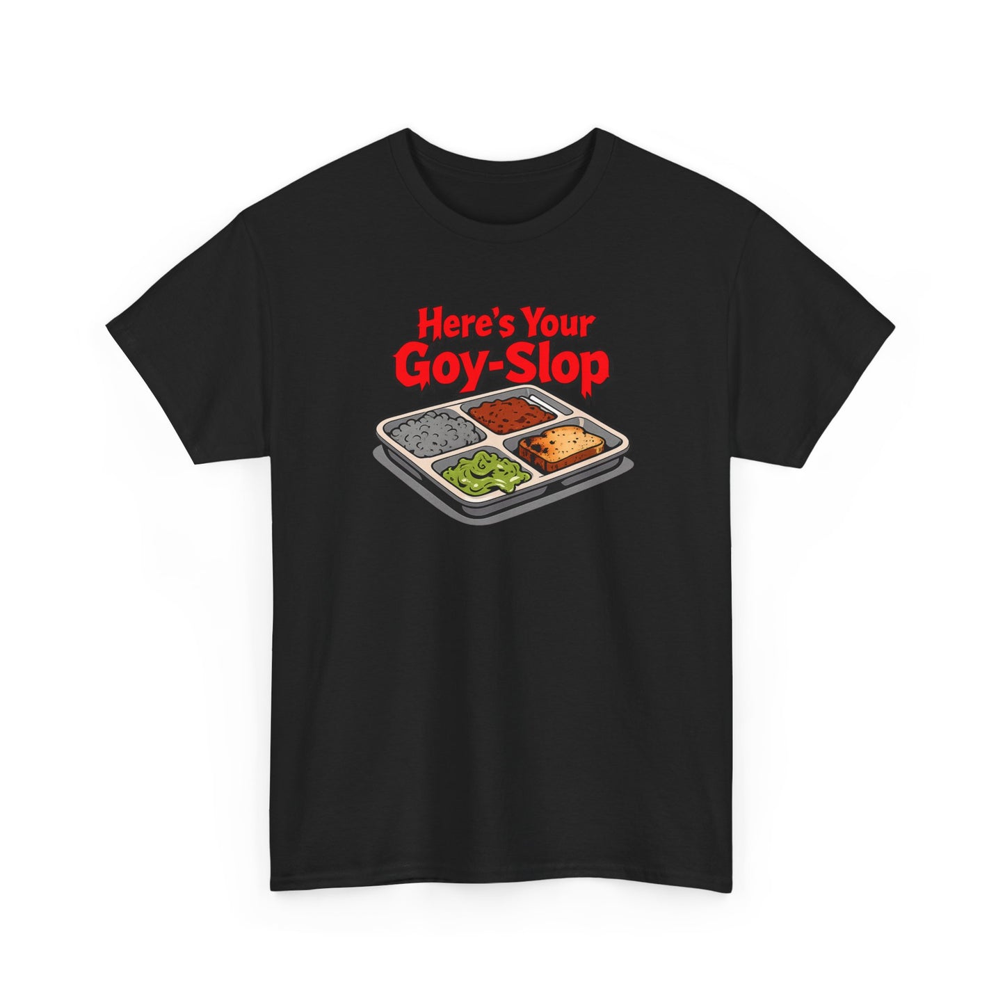 "Here's Your G-Y-Slop" Gildan Brand T-Shirt