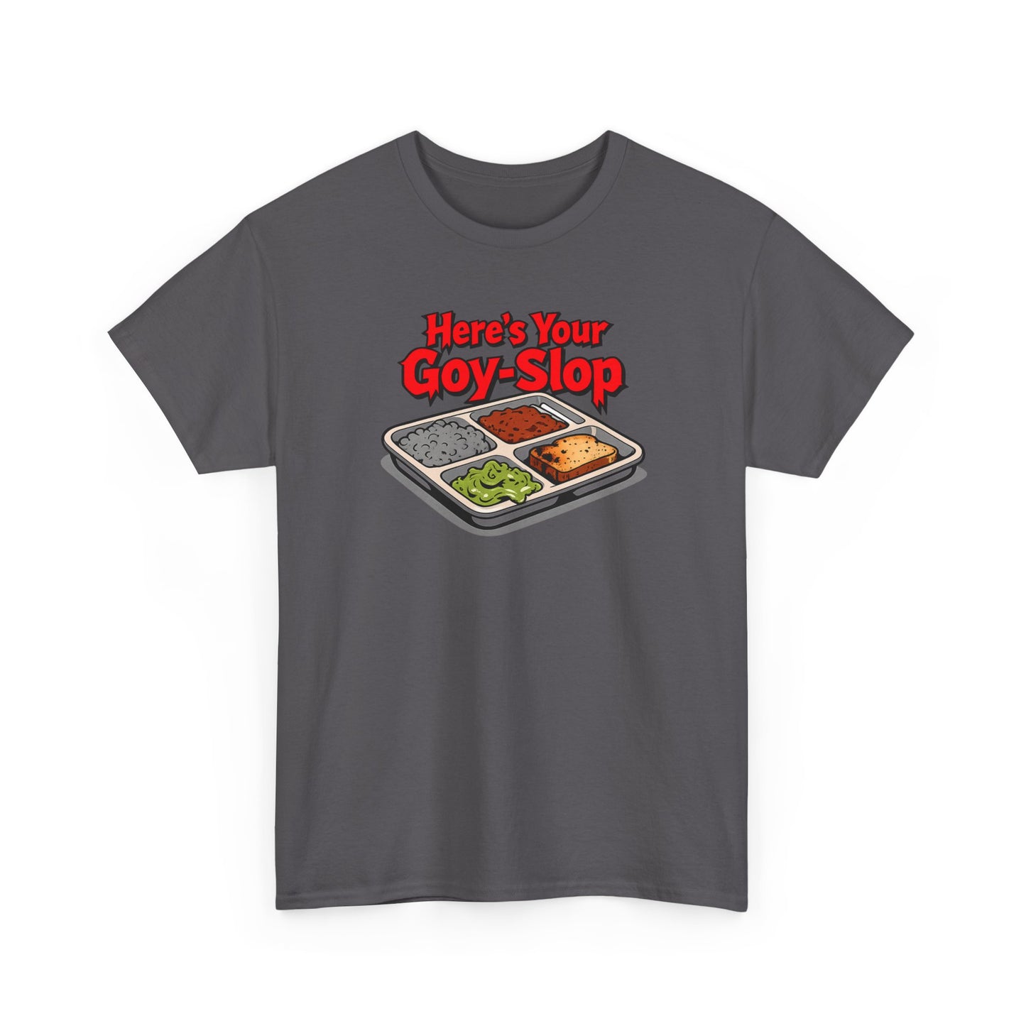 "Here's Your G-Y-Slop" Gildan Brand T-Shirt