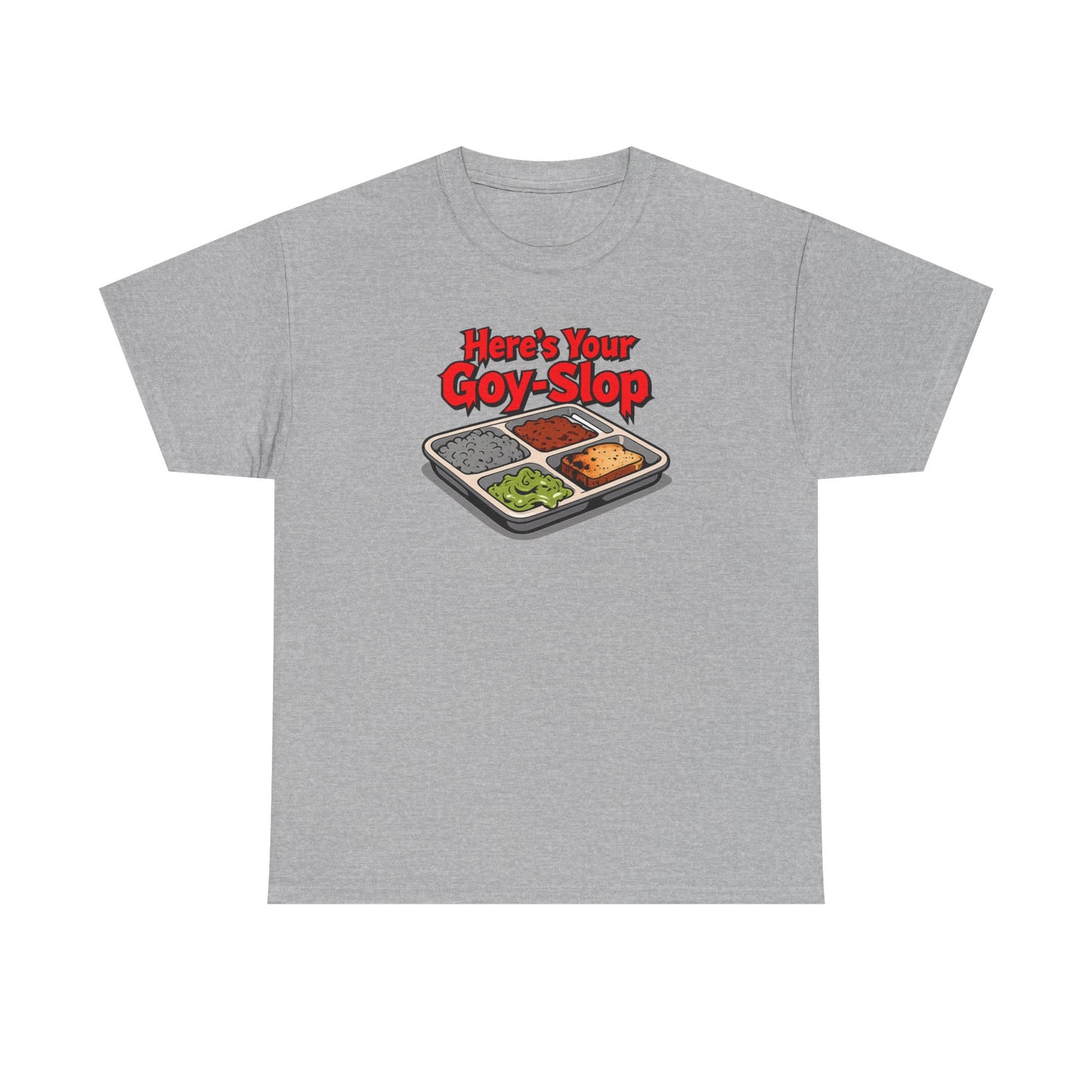 "Here's Your G-Y-Slop" Gildan Brand T-Shirt