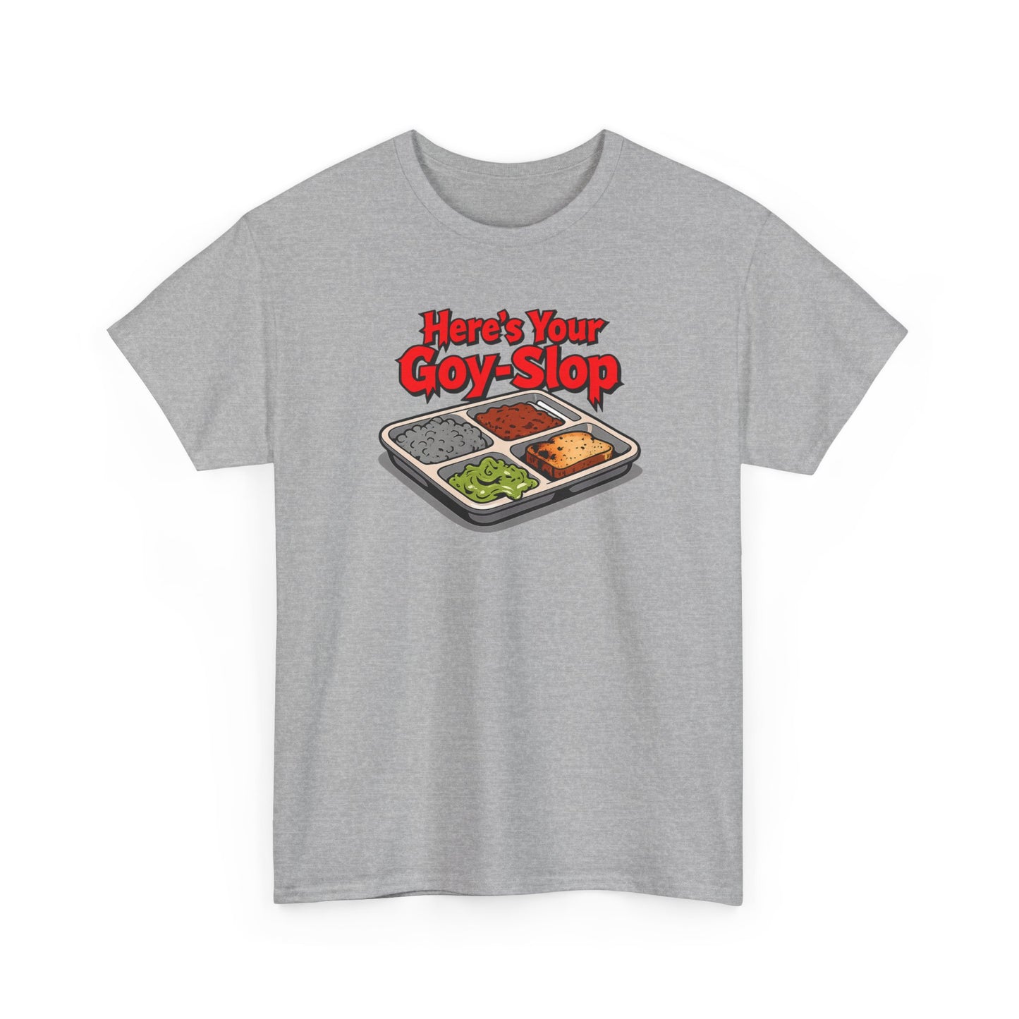 "Here's Your G-Y-Slop" Gildan Brand T-Shirt