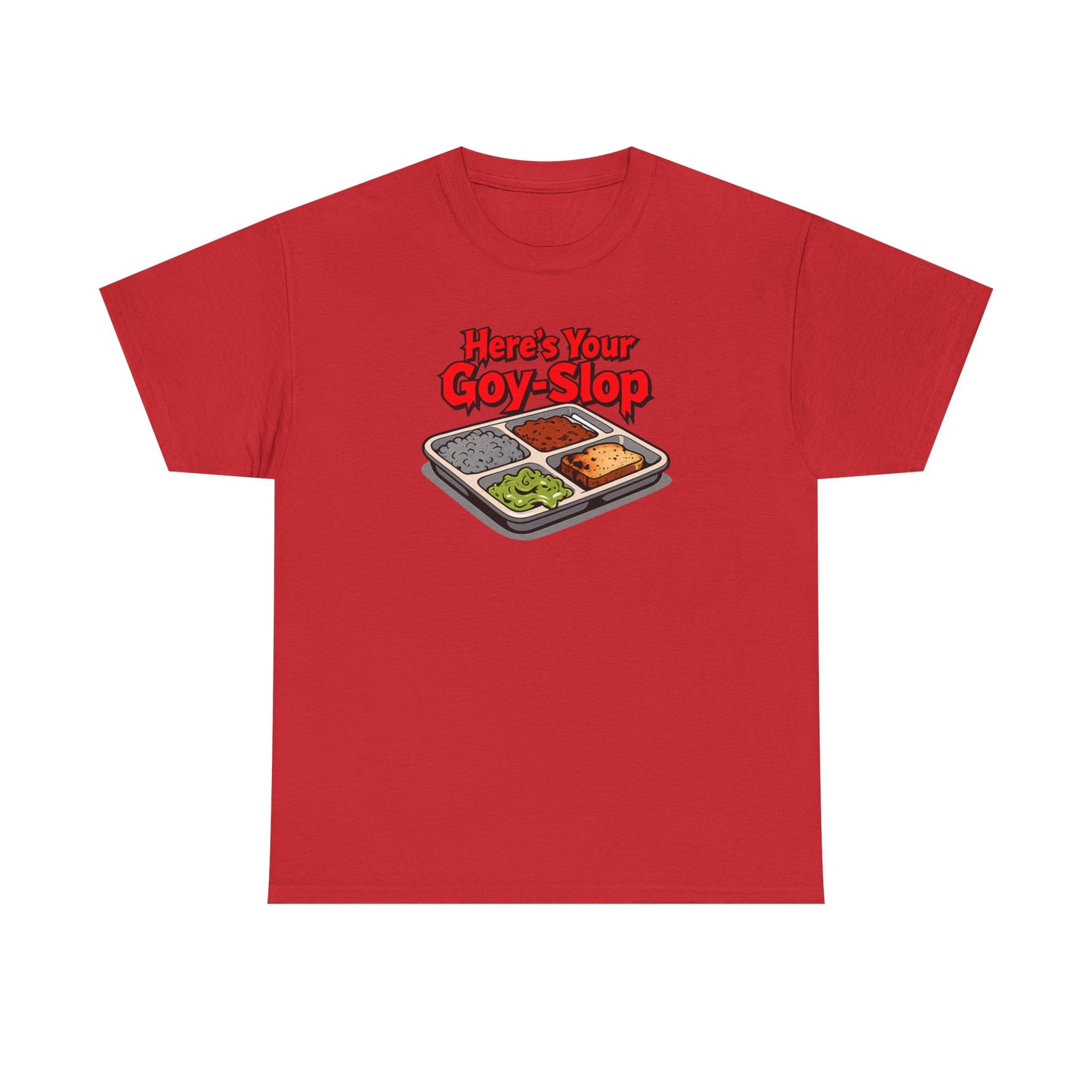 "Here's Your G-Y-Slop" Gildan Brand T-Shirt