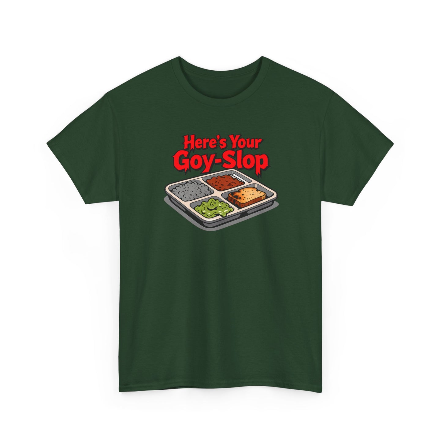 "Here's Your G-Y-Slop" Gildan Brand T-Shirt