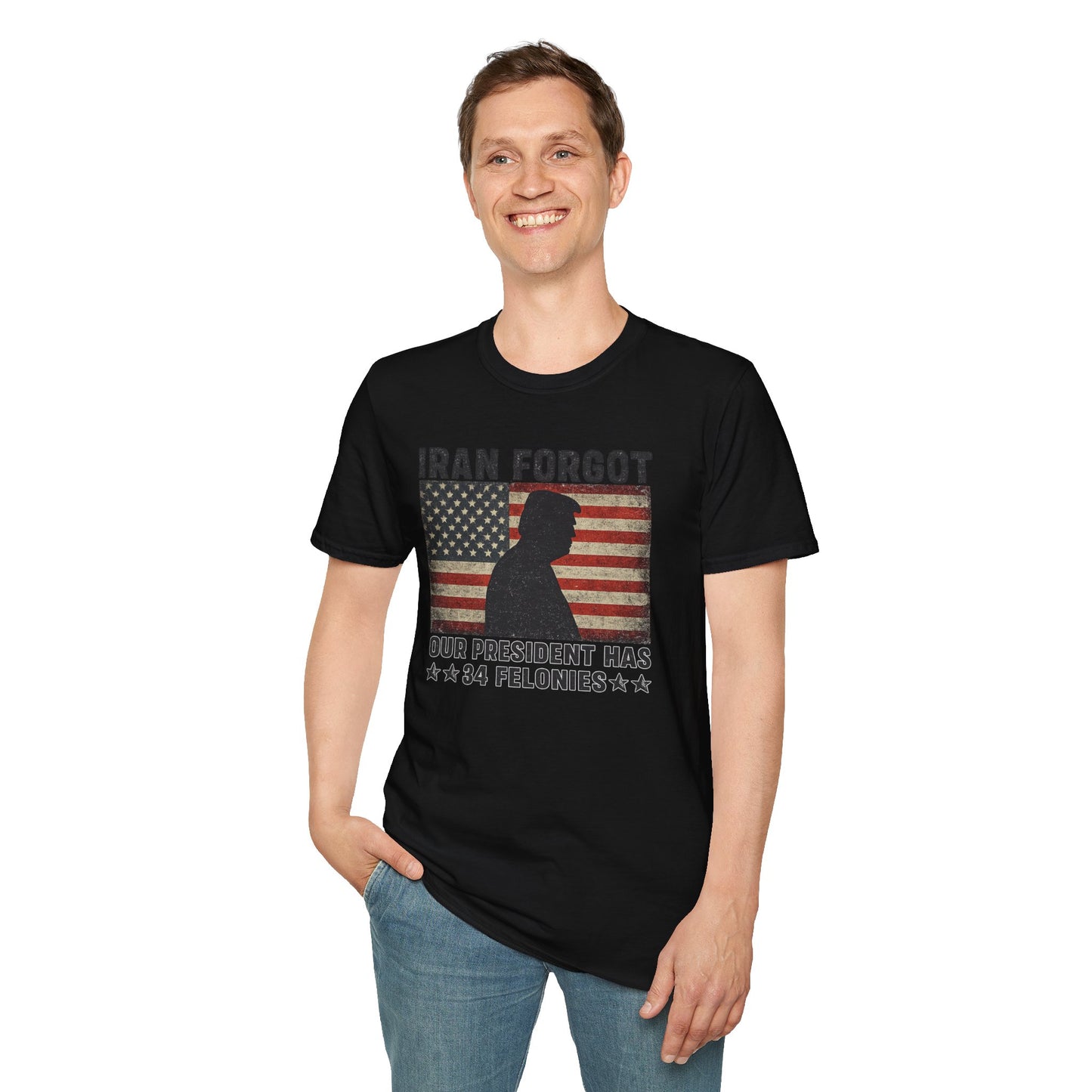 "Iran Forgot, Our President Has 34 Felonies" Gildan Brand T-Shirts