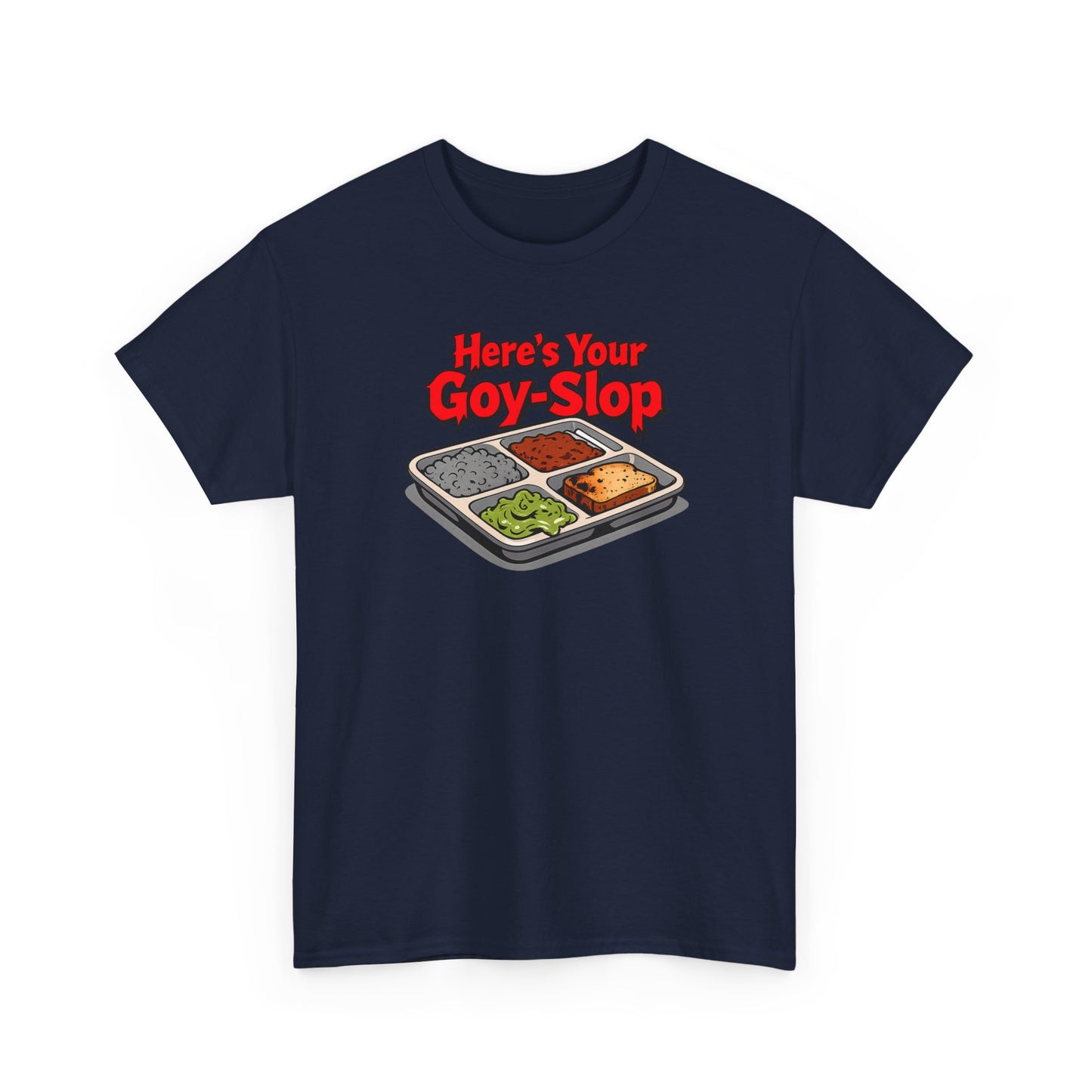 "Here's Your G-Y-Slop" Gildan Brand T-Shirt