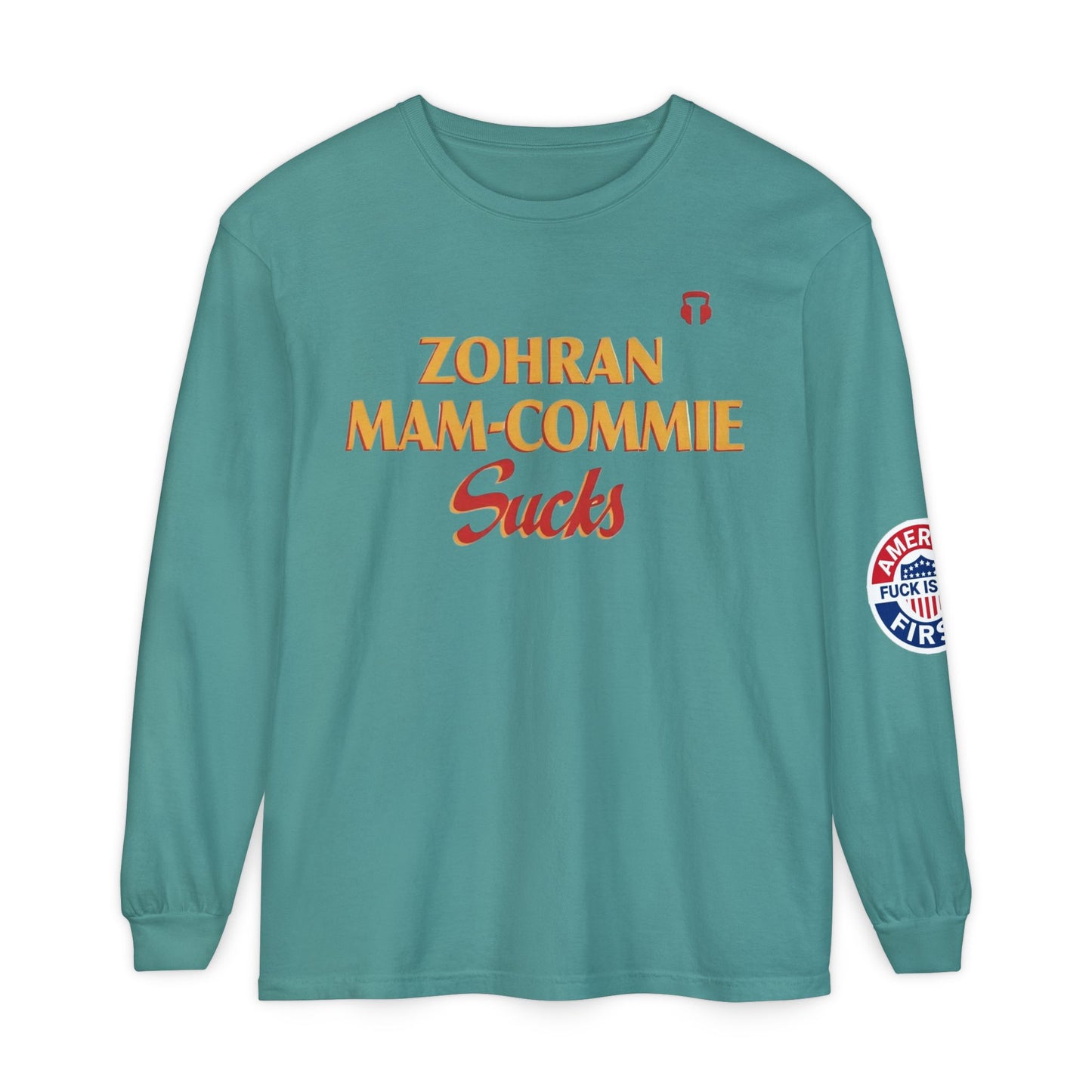 Zohran Mam-Commie Sucks/America First F*CK ISLAM Comfort Color Brand Long Sleeve T-Shirt