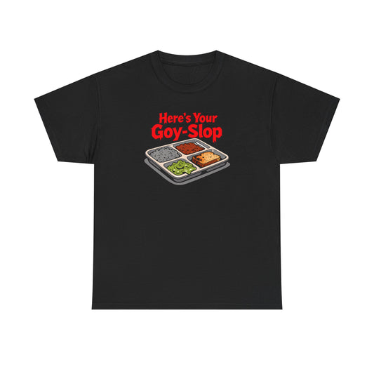 "Here's Your G-Y-Slop" Gildan Brand T-Shirt