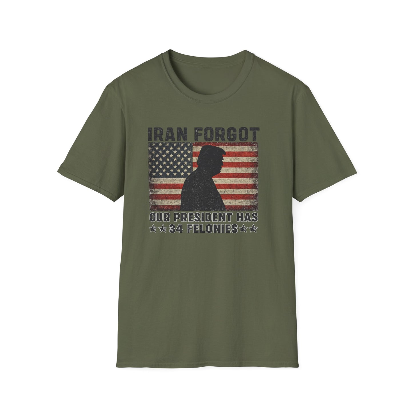 "Iran Forgot, Our President Has 34 Felonies" Gildan Brand T-Shirts