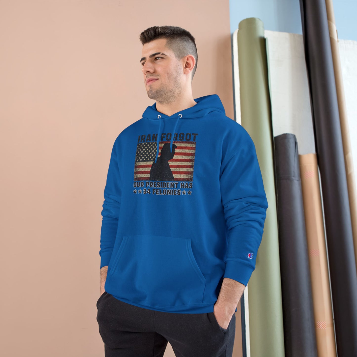 "Iran Forgot, Our President Has 34 Felonies" President Trump Champion Brand Hoodie