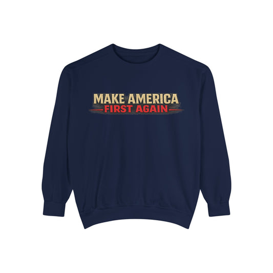 "Make America First Again" America First Is Not A Slogan - It's A Standard Comfort Color Crewneck SweatShirt