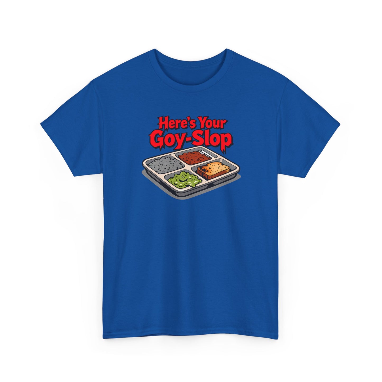 "Here's Your G-Y-Slop" Gildan Brand T-Shirt
