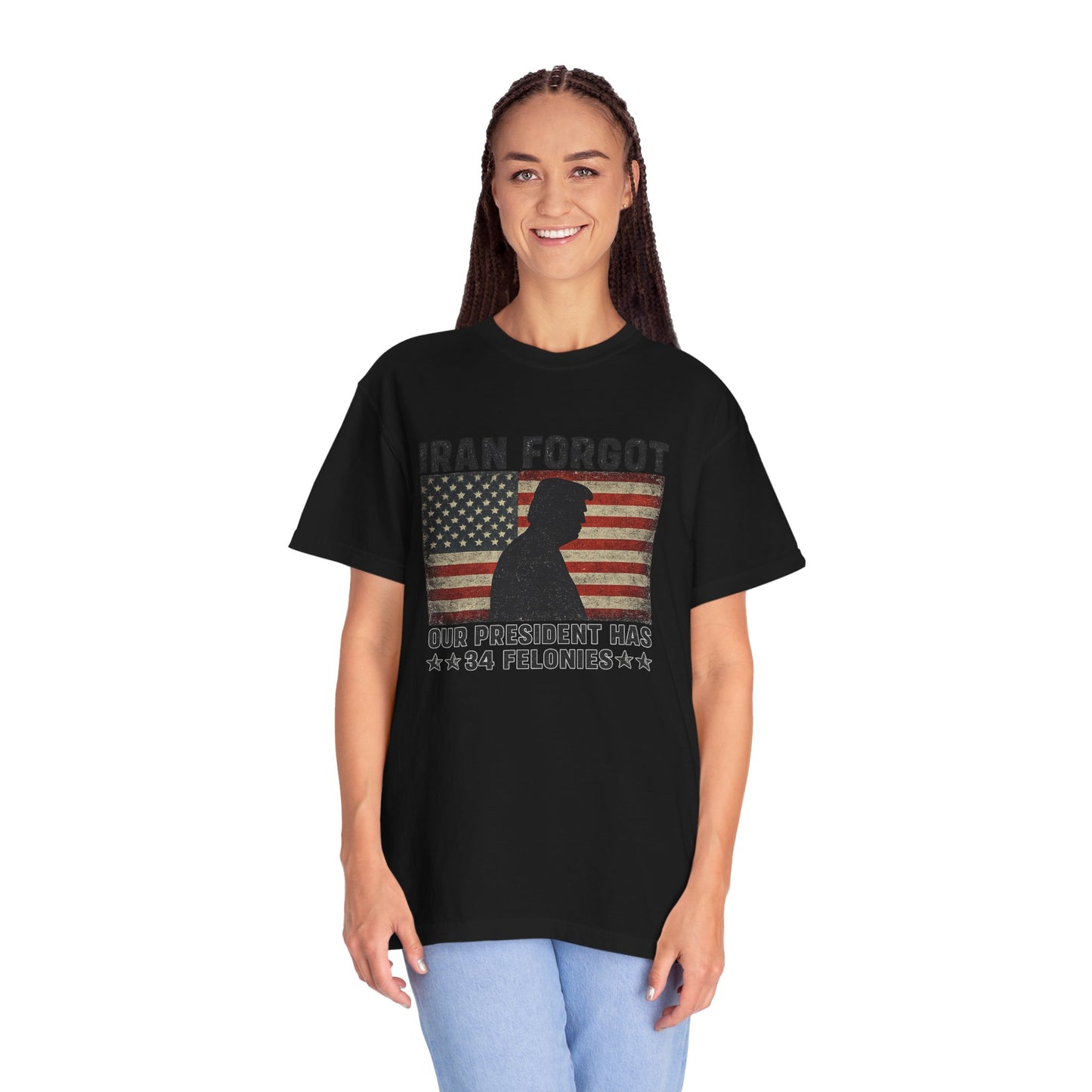 "Iran Forgot, Our President Has 34 Felonies" President Trump Comfort Colors T-Shirt