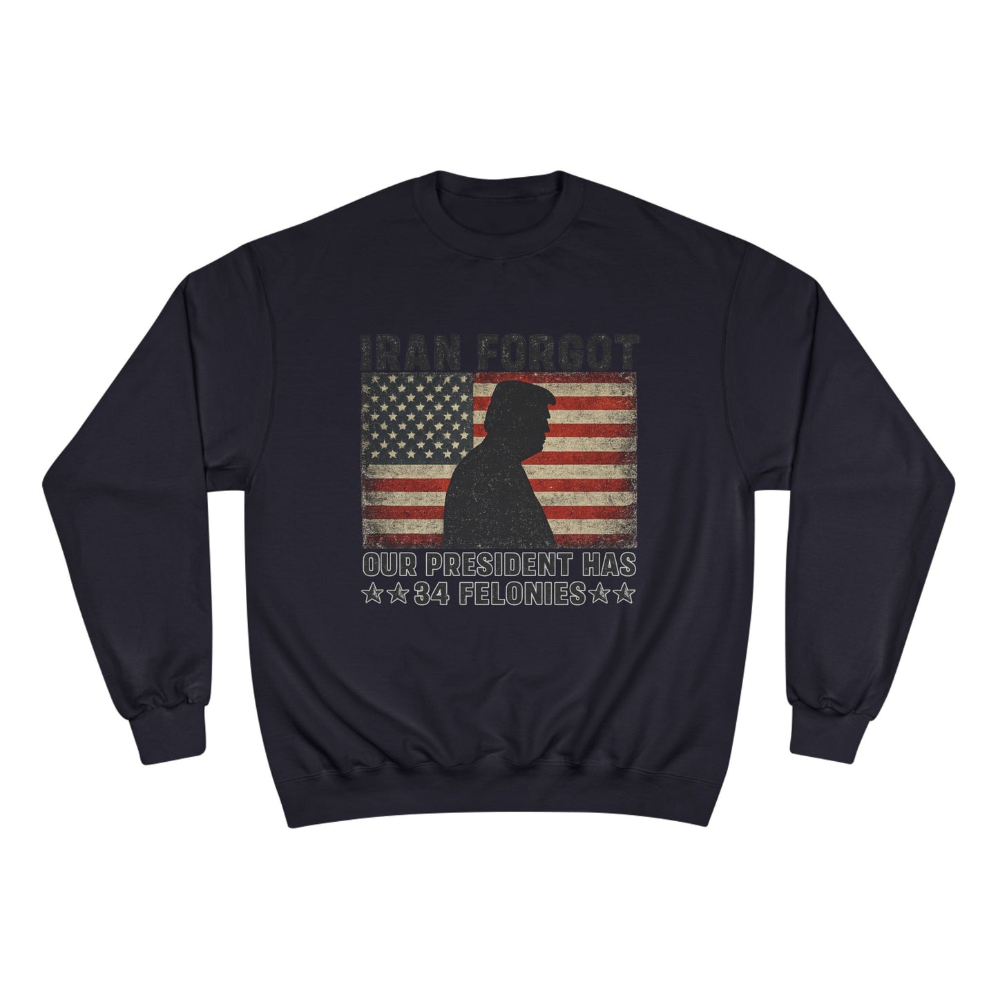 "Iran Forgot, Our President Has 34 Felonies" President Trump Champion Brand Long Sleeve T-Shirt