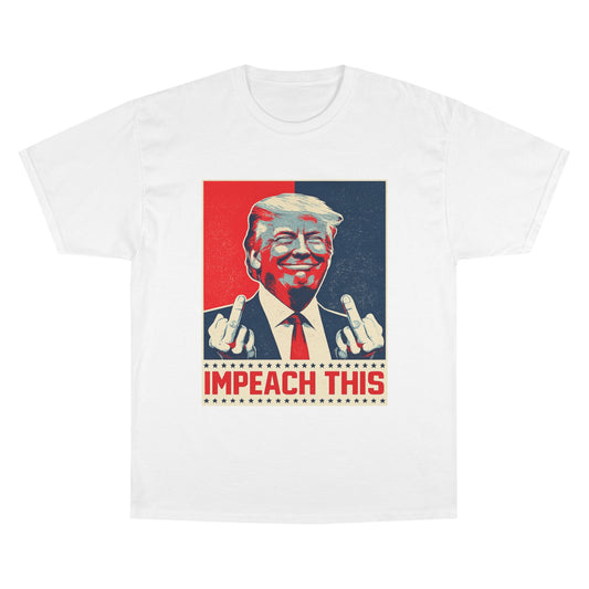President Trump "Impeach This" Champion Brand T-Shirt