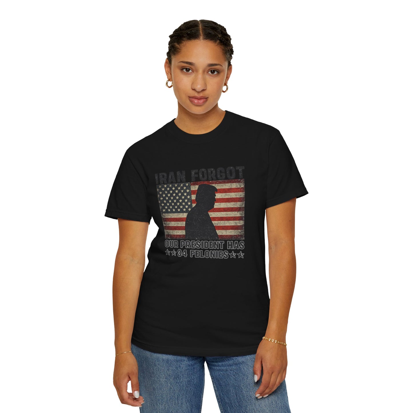 "Iran Forgot, Our President Has 34 Felonies" President Trump Comfort Colors T-Shirt